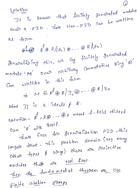 Solution It is known that finitely generated modules over a PID . There Non-PID can be writt as form pta po rl(d) --- Rkan) g