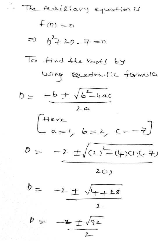 The Auriliary equation is fo=0 = 3²+29_7=0 To find the roots by - using Quadratic formula D = -b Iſ6²-4ac 2a Here La=i, b=2,c