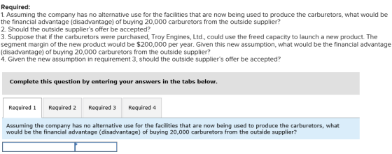 Required 1. Assuming the company has no alternative use for the facilities that are now being used to produce the carburetors
