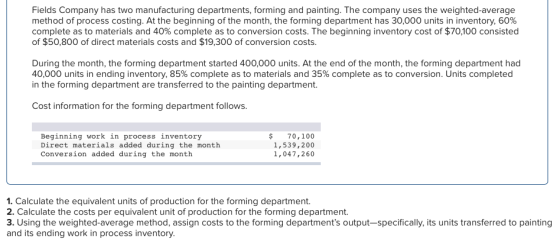 Fields Company has two manufacturing departments, forming and painting. The company uses the weighted average method of proce