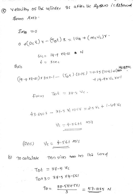 Velocites of the cylinder 3s after the lysters is released forms leat Ema 0 0 fact) r-Cot) R = IWA + (moucbri N Wco 1419 x9.8