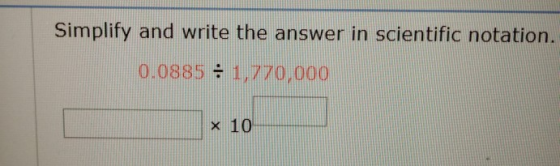 Simplify and write the answer in scientific notation. 0.0885 : 1,770,000 x 10