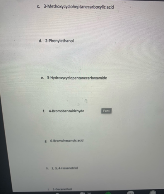 C. 3-Methoxycycloheptanecarboxylic acid d. 2-Phenylethanol e. 3-Hydroxycyclopentanecarboxamide f. 4-Bromobenzaldehyde Font g.