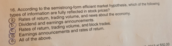 16. According to the semistrong-form efficient market hypothesis, which of the following types of information are fully refle