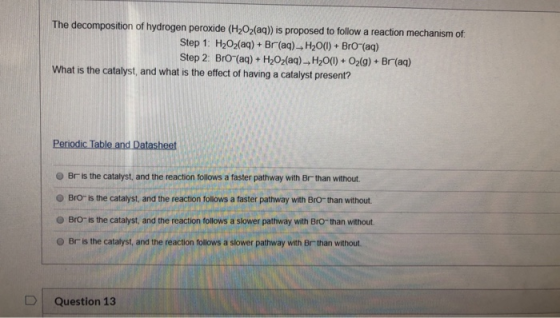 The decomposition of hydrogen peroxide (H2O2(aq)) is proposed to follow a reaction mechanism of Step 1: H2O2(aq) + Br(aq)-H2O
