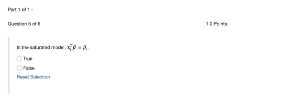 Part 1 of 1 Question 5 of 6 1.0 Points x{в 3 В- In the saturated model, True False Reset Selection