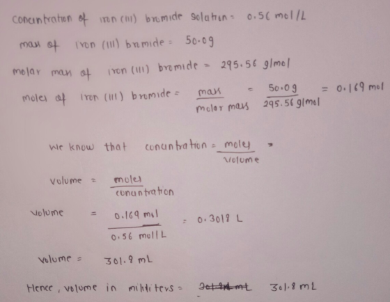 mau 아 Ivon (111) bnmide : 50.09 molar a+ ivon (111) bro mi de= 295.569/mo, man mclar mas 295.56 g/mel wie know that conunbaton- moley- trofume Volume mole conan traton o.169 mll : 0.3012 L 0.56 molIL volume Volume 了01.9 mL Hence, volume in njht tevs- atttttt 3。1.8 mL