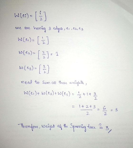 Wlei)= [] we are having 3 edges, e, , 22, 23 W(ei) = [] w(ez)= [ 31 = 1 W(ez)= 3 need to sum all these weights, Weeilt wlez)+