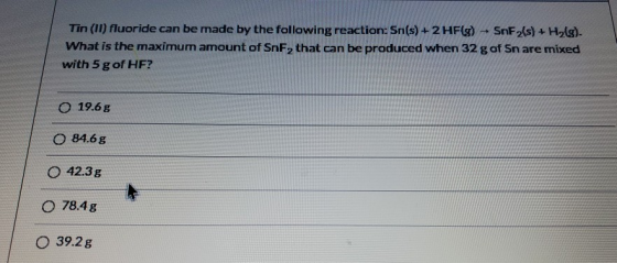 Tin (II) fluoride can be made by the following reaction: Sn(s) + 2 HF(g) SnF(s) + H2(g) What is the maximum amount of SnFz th