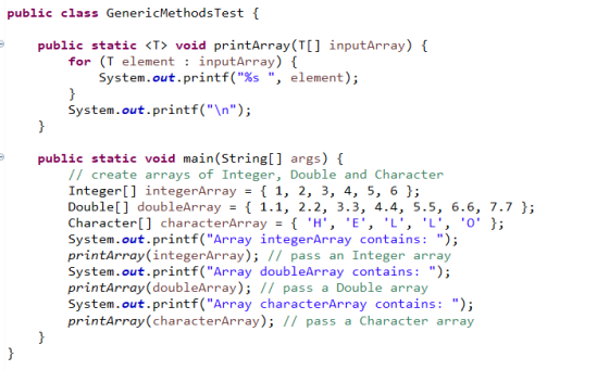 public class GenericMethods Test { public static <T> void printArray ( [] inputArray) { for (i element : inputArray) { System