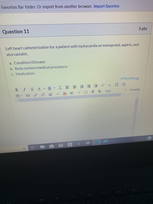 Favorites Bar folder. Or import from another browser. Import favorites Question 11 5 pts Left heart catheterization for a pat