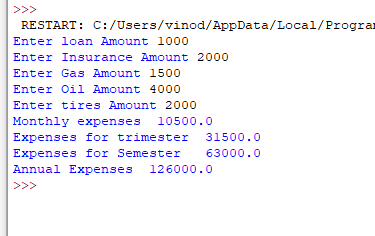 RESTART: C:/Users/vinod/AppData/Local/Progra Enter loan Amount 1000 Enter Insurance Amount 2000 Enter Gas Amount 1500 Enter O