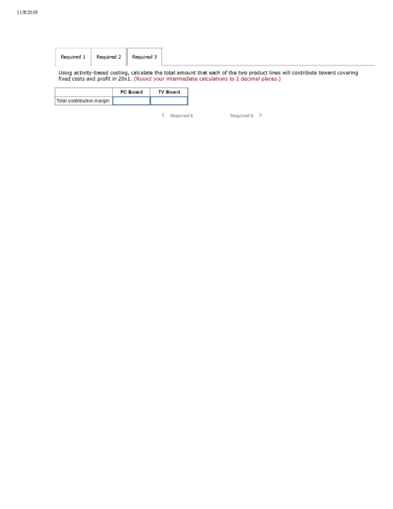 11/8/2019 Required 1 Required 2 Required 3 Using activity-based costing, calculate the total amount that each of the two prod