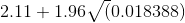 2.11+1.96 \sqrt (0.018388)