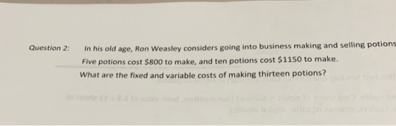 Question 2 In his old age, Ron Weasley considers going into business making and selling potions Five potions cost $800 to mak