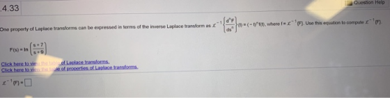 4.33 Question Help dF )- ( -1 f(m , where f One property of Laplace transforms can be expressed in terms of the inverse Lap