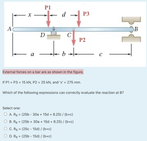 P1 P3 A B D C P2 а - b External forces on a bar are as shown in the figure, If P1 = P3 = 15 kN, P2 = 25 kN, and x = 275 mm.