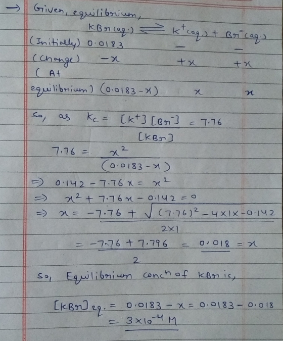 It cag.) + Bor caq. I Given, equilibrium, KBr cag.) a (Initially) 0.0183 (change) -2 ( At equilibrium] (0.0183-2) tu So, as k