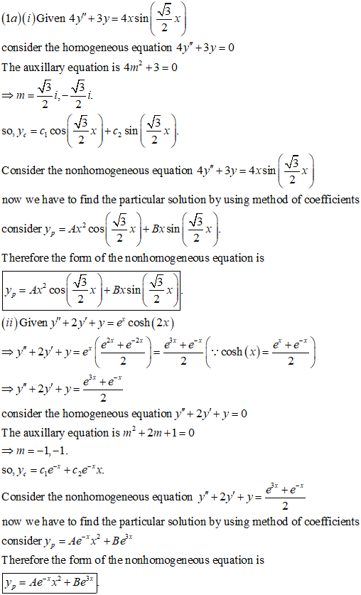 (1a) i)Given 4y+3y=4xsin V3 x 2 consider the homogeneous equation 4y +3y = 0 The auxillary equation is 4m +3 = 0 Consider t