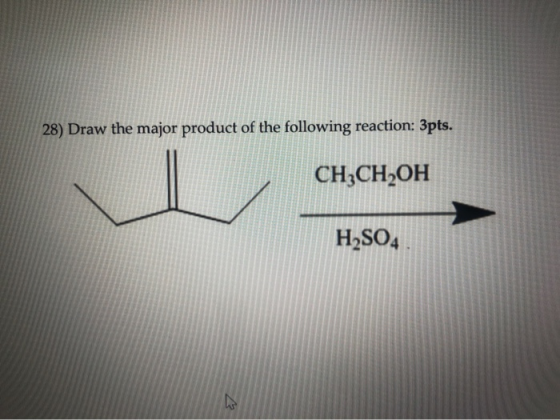 28) Draw the major product of the following reaction: 3pts. CH3CH2OH H2SO4