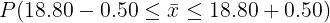 18.3 – 18.80 P(18.80–0.50 S T S 18.80+0.50) = P( 0.28991378 IA 19.3 - 18.80 0.28991378