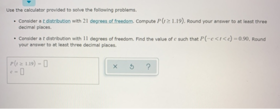 Use the calculator provided to solve the following problems. Consider a t distribution with 21 degrees of freedom. Compute P