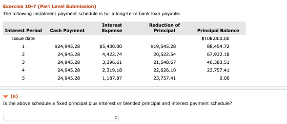 Exercise 10-7 (Part Level Submission) The following instalment payment schedule is for a long-term bank loan payable: Cash Pa