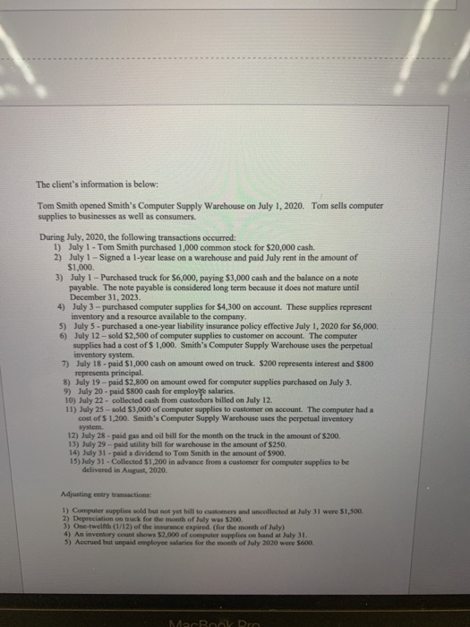 The clients information is below: Tom Smith opened Smiths Computer Supply Warehouse on July 1, 2020. Tom sells computer sup