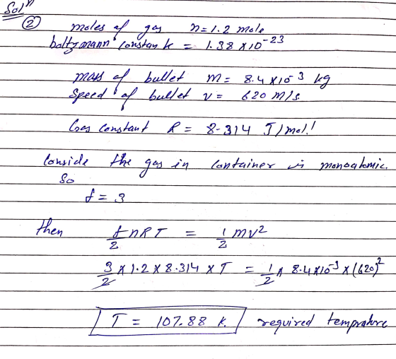 Soll 2 moles of gas 1=1.2 mole -23 baltzmann constan ke 138 810-3 + Moys bullet M = 8.4810 3 kg Speed of bullet u 620 m/s. C