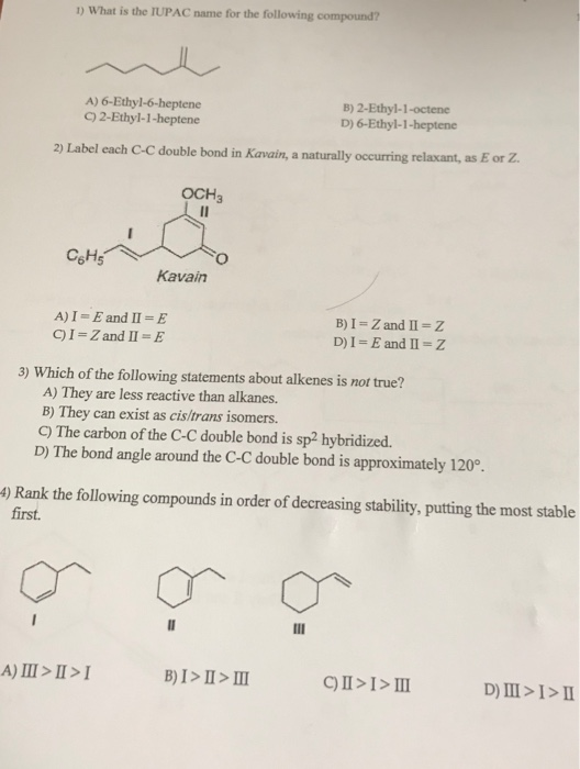 1) What is the IUPAC name for the following compound? A) 6-Ethyl-6-heptene C) 2-Ethyl-1-heptene B) 2-Ethyl-1-octene D) 6-Ethy