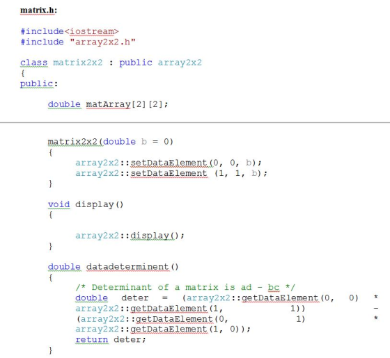 matrix.h: #include <iostream> #include array2 x2.h class matrix2x2: public array2x2 ublic: double matArray [2] [2] matrix2x