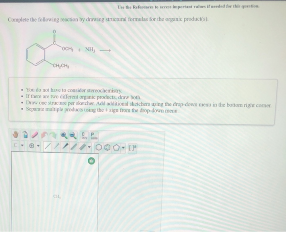 Use the References to access important values if needed for this question, Complete the following reaction by drawing structu