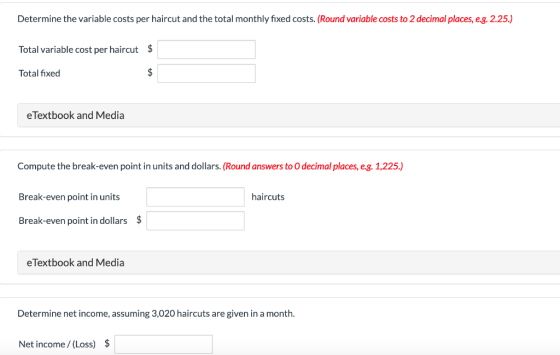 Determine the variable costs per haircut and the total monthly fixed costs. (Round variable costs to 2 decimal places, e.g. 2