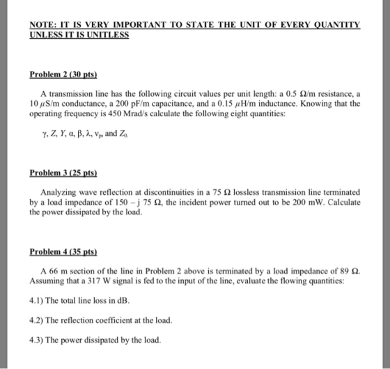 NOTE: IT IS VERY IMPORTANT TO STATE THE UNIT OF EVERY QUANTITY UNLESS IT IS UNITLESS Problem 2 (30 pts) A transmission line h
