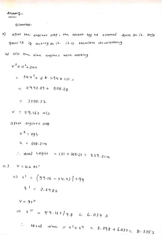 Answer a iventha after tre engines shop, the rockel- har no eterna/ torce on it. Only 9taviy ié acting 0n江· 江is the re to redece leak-9 b) thc. time engine s were workin 2 2 マ992.09 + 508-28 3500. 3 V 59.163 mls a tter engines stop 51.16- 54. 1.9y 9.8 6.037 s 14 4V - 2. 293 + 6.037 8 335 S
