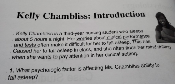 Kelly Chambliss: Introduction Kelly Chambliss is a third-year nursing student who sleeps . about 5 hours a night. Her worries