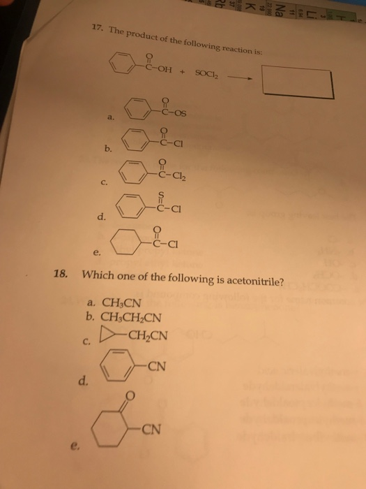 17. The product of the following reaction is: C-OS a. C-Cl b. C-Cl2 C. C-C d. C-CI e. Which one of the following is acetonitr
