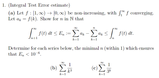 1. (Integral Test Error estimate) (a) Let f : [1,00) + [0,00) be non-increasing, with so of converging. Let ak = f(k). Show f