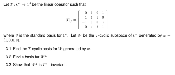 Let T: C4 C4 be the linear operator such that 18= [ 0 1 0 1] 1 1 1 0 1-100 i Oi i 1 where 8 is the standard basis for C4. Let