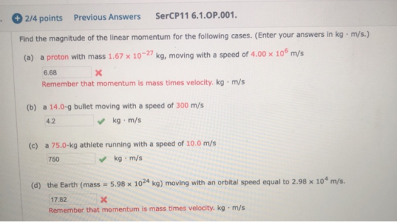 # 2/4 points Previous Answers SerCP11 6.1.OP.001. Find the magnitude of the linear momentum for the following cases. (Enter y