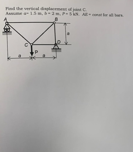 Find the vertical displacement of joint C. Assume a= 1.5 m, b = 2 m, P= 5 kN. AE = const for all bars. B Р