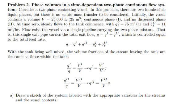 Problem 2. Phase volumes in a time-dependent two-phase continuous flow sys- tem. Consider a two-phase contacting vessel. In t