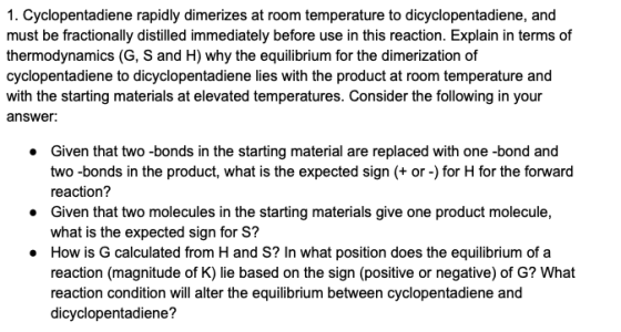 1. Cyclopentadiene rapidly dimerizes at room temperature to dicyclopentadiene, and must be fractionally distilled immediately
