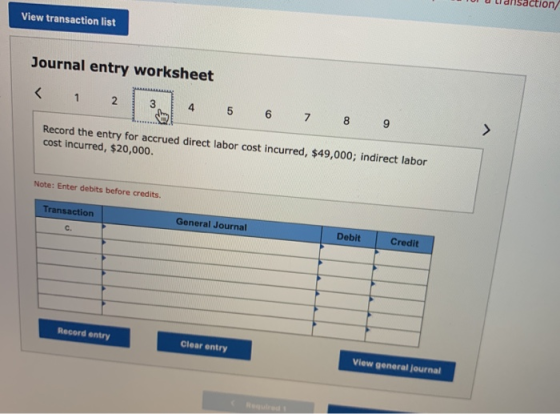 View transaction list Journal entry worksheet < 1 2 3 4 5 6 7 8 9 Record the entry for accrued direct labor cost incurred, $4