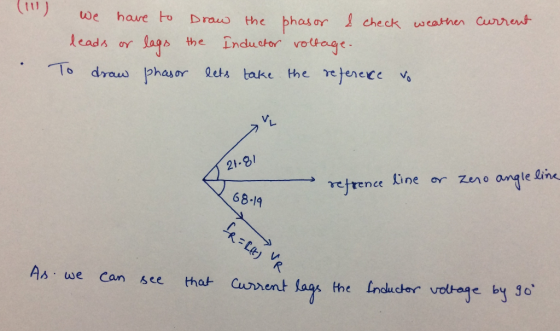 (11) the phasor Inductor voltage. I check weather Current we have to Draw lags leads or the Vo To draw phasor lets take the r