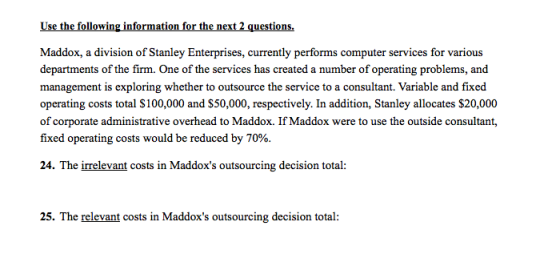 Use the following information for the next 2 questions Maddox, a division of Stanley Enterprises, currently performs computer