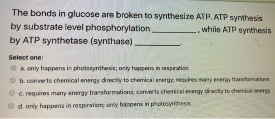 The bonds in glucose are broken to synthesize ATP. ATP synthesis by substrate level phosphorylation while ATP synthesis by AT