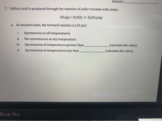 Answer: 7. Sulfuric acid is produced through the reaction of sulfur trioxide with water. SO3(g) + H200 = H2SO4(aq) a. At stan
