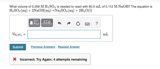 What volume of 0.259 M H2SO4 is needed to react with 60.0 mL of 0.112 M NaOH? The equation is H2SO4(aq) + 2NaOH(aq)Na2SO4(aq)