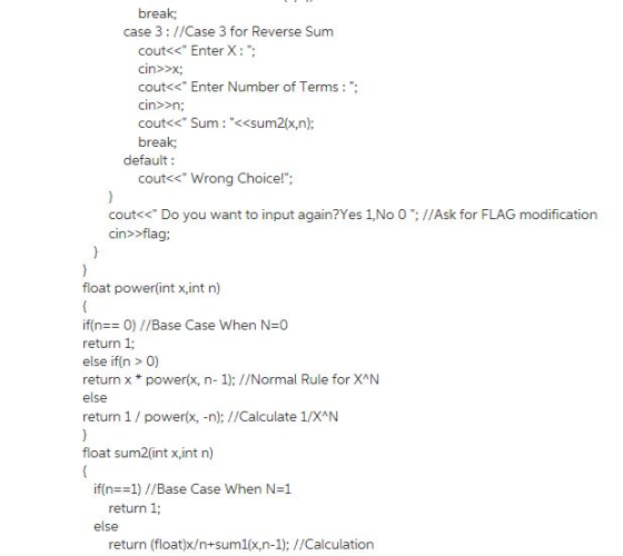 break case 3: //Case 3 for Reverse Sum cout<s Enter X: cins>x, cout<< Enter Number of Terms: cins>n cout<< Sum <<sum2(x